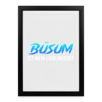 North Sea Holiday BÜSUM IS MY FAVOURITE PLACE Funny - Framed poster (27 × 37 cm) - black - Front