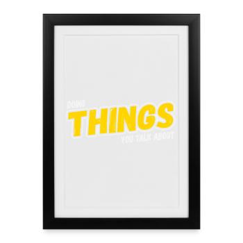 Faire les choses dont vous parlez - Affiche encadrée (27 × 37 cm) - noir - Devant