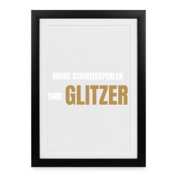 Meine Schweißperlen sind Glitzer - Gerahmtes Poster (27 × 37 cm) - Schwarz - Vorne