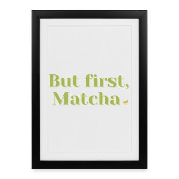 Mais d’abord, le Matcha – Thé et cadeau de bien-être - Affiche encadrée (27 × 37 cm) - noir - Devant