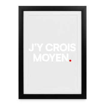 J’y crois moyen - Affiche encadrée (27 × 37 cm) - noir - Devant