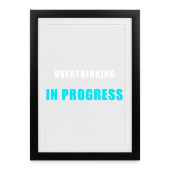 Overthinking in Progress - Funny Humor Shirt - Framed poster (27 × 37 cm) - black - Front