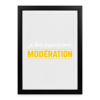 Je Bois Toujours Avec MODÉRATION - Affiche encadrée (27 × 37 cm) - noir - Devant
