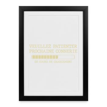 Veuillez patienter prochaine connerie - Affiche encadrée (27 × 37 cm) - noir - Devant