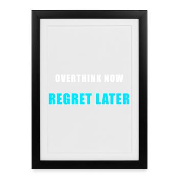 Overthink Now Regret Later – Funny Shirt - Framed poster (27 × 37 cm) - black - Front