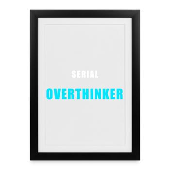 Serial Overthinker – Funny Humor Shirt - Framed poster (27 × 37 cm) - black - Front