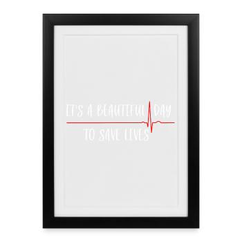 It's a Beautiful Day To Save Lives - Framed poster (27 × 37 cm) - black - Front