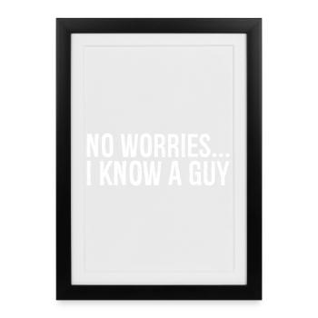 no worries I know a guy - Affiche encadrée (27 × 37 cm) - noir - Devant