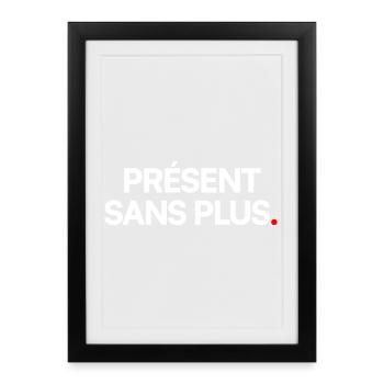 Présent sans plus - Affiche encadrée (27 × 37 cm) - noir - Devant