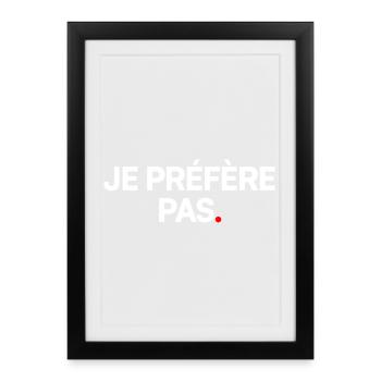 Je préfère pas - Affiche encadrée (27 × 37 cm) - noir - Devant