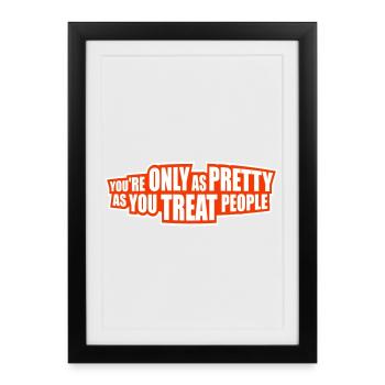You're Only As Pretty As You Treat People Ehrlich - Framed poster (27 × 37 cm) - black - Front