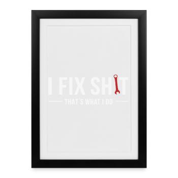 Fix Shit – That's What I Do - Framed poster (27 × 37 cm) - black - Front