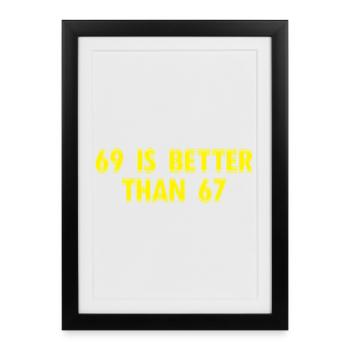 69 Is Better Than 67 - Funny Adult Sayings - Framed poster (27 × 37 cm) - black - Front