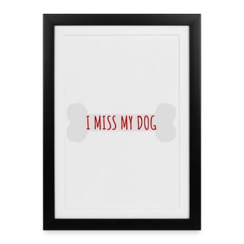I Miss My Dog Dog Lover Dogs Love Joke Logo - Framed poster (27 × 37 cm) - black - Front