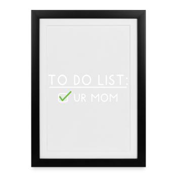 To Do List: your Mom - Framed poster (27 × 37 cm) - black - Front