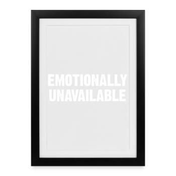 Emotionally Unavailable - Framed poster (27 × 37 cm) - black - Front