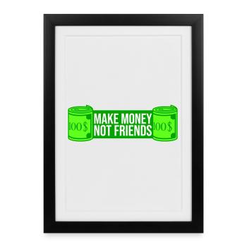 Gagne de l’argent, pas des amis, slogan Slogan - Affiche encadrée (27 × 37 cm) - noir - Devant