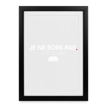 JE SORS PAS. C’EST DÉCIDÉ. | Humour - Affiche encadrée (27 × 37 cm) - noir - Devant