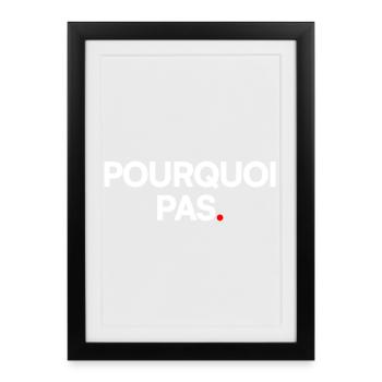 POURQUOI PAS | Expression humour minimaliste - Affiche encadrée (27 × 37 cm) - noir - Devant