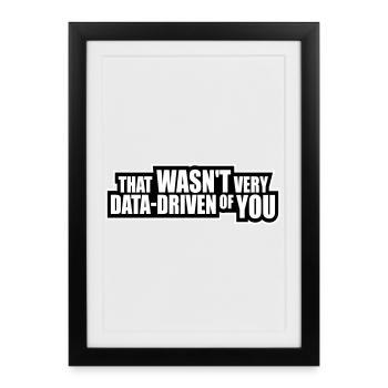 That Wasn't Very Data-Driven Of You Lustig Nerd - Gerahmtes Poster (27 × 37 cm) - Schwarz - Vorne