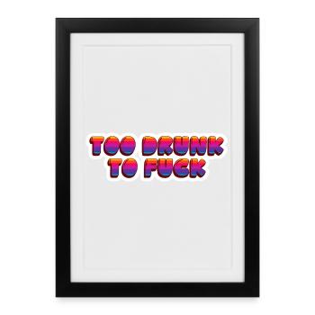 Punk Rock Quote Too Drunk To F*** - Framed poster (27 × 37 cm) - black - Front
