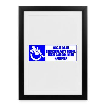 Ma place de parking, donc aussi mon handicap ! - Affiche encadrée (27 × 37 cm) - noir - Devant