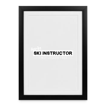 Après Ski Instructor – First Hour Free Ski Instruction - Framed poster (27 × 37 cm) - black - Front