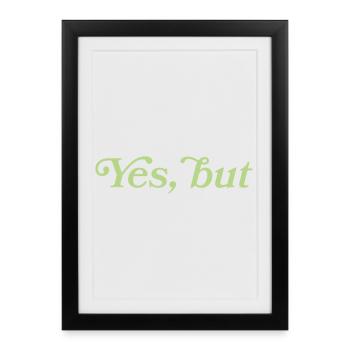 Yes, but – Minimalistisches Statement - Affiche encadrée (27 × 37 cm) - noir - Devant