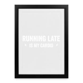 running late is my cardio - Affiche encadrée (27 × 37 cm) - noir - Devant