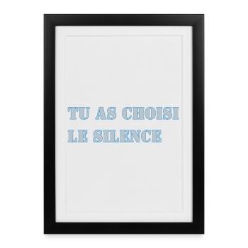 TU AS CHOISI LE SILENCE - Affiche encadrée (27 × 37 cm) - noir - Devant