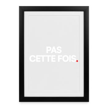 Pas cette fois - Affiche encadrée (27 × 37 cm) - noir - Devant