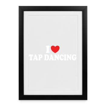 I Love Tap Dancing Tap Dancer Dance - Framed poster (27 × 37 cm) - black - Front