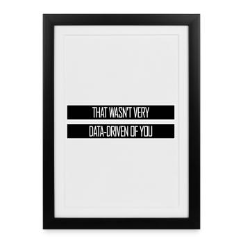That Wasn't Very Data-Driven Of You Lustig Nerd - Gerahmtes Poster (27 × 37 cm) - Schwarz - Vorne