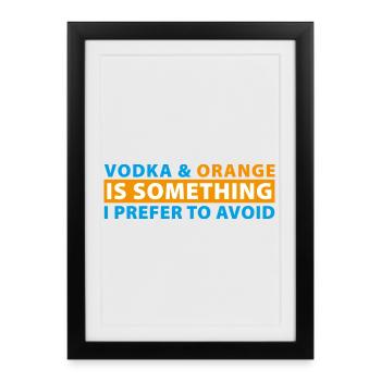La vodka et l’orange sont quelque chose que je préfère éviter - Affiche encadrée (27 × 37 cm) - noir - Devant