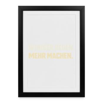 Weniger reden. Mehr machen. - Gerahmtes Poster (27 × 37 cm) - Schwarz - Vorne