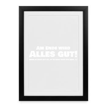 Au final, tout ira bien ! Si ce n’est pas bon... - Affiche encadrée (27 × 37 cm) - noir - Devant