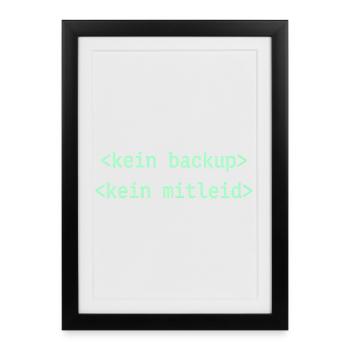 Kein Backup Kein Mitleid - Gerahmtes Poster (27 × 37 cm) - Schwarz - Vorne