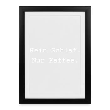 Kein Schlaf. Nur Kaffee. - Gerahmtes Poster (27 × 37 cm) - Schwarz - Vorne