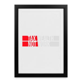 Tax Wealth Not Work Progressive Politics Economy - Framed poster (27 × 37 cm) - black - Front