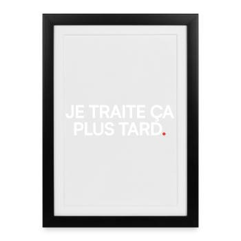 Je traite ça plus tard humour moderne - Affiche encadrée (27 × 37 cm) - noir - Devant