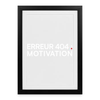 ERREUR 404 Motivation – Humour Geek - Affiche encadrée (27 × 37 cm) - noir - Devant