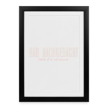 Hab nachgedacht–Jetzt ist es schlimmer Typografie - Gerahmtes Poster (27 × 37 cm) - Schwarz - Vorne