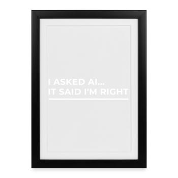 L’IA a confirmé : J’ai raison – Design drôle - Affiche encadrée (27 × 37 cm) - noir - Devant