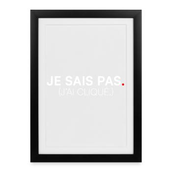 I DON'T KNOW. I CLICKED. | Humor - Framed poster (27 × 37 cm) - black - Front