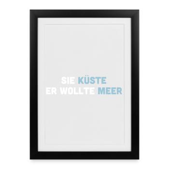 Sie Küste er wollte Meer. Spruch für Verliebte. - Gerahmtes Poster (27 × 37 cm) - Schwarz - Vorne