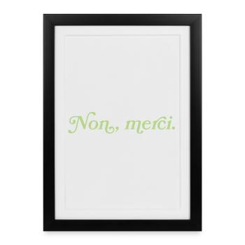Non, merci – Charmante rebuffade - Affiche encadrée (27 × 37 cm) - noir - Devant