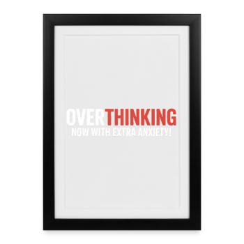 Overthinking, now with extra Anxiety!  - Framed poster (27 × 37 cm) - black - Front