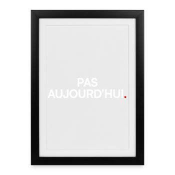 PAS AUJOURD’HUI – T-shirt humour lundi bureau - Affiche encadrée (27 × 37 cm) - noir - Devant