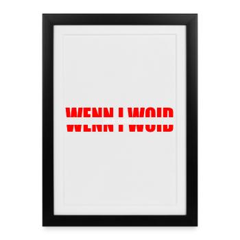 wenn i woid - daun kunnt i, Déclaration dialectale - Affiche encadrée (27 × 37 cm) - noir - Devant