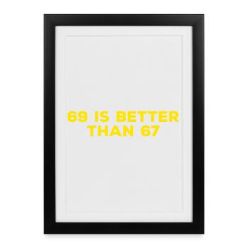 69 Is Better Than 67 - Funny Adult Sayings - Framed poster (27 × 37 cm) - black - Front